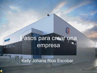 Pasos para crear una empresa Kelly Johana Rios Escobar 
