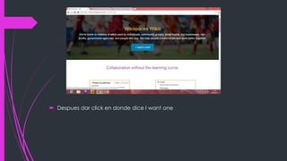  Despues dar click en donde dice I want one
 