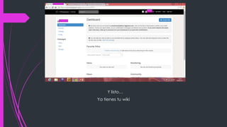 Y listo…
Ya tienes tu wiki
 