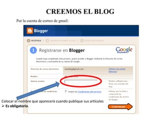 CREEMOS EL BLOG
Por la cuenta de correo de gmail:

Colocar el nombre que aparecerá cuando publique sus artículos
 Es obligatorio.

 