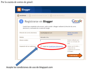 Por la cuenta de correo de gmail:

Acepte las condiciones de uso de blogspot.com

 