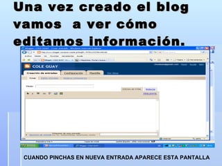 Una vez creado el blog vamos  a ver cómo editamos información. CUANDO PINCHAS EN NUEVA ENTRADA APARECE ESTA PANTALLA 