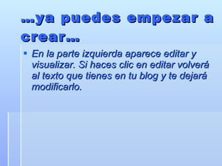 … ya puedes empezar a crear… En la parte izquierda aparece editar y visualizar. Si haces clic en editar volverá al texto que tienes en tu blog y te dejará modificarlo.  