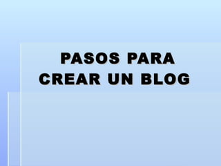 PASOS PARA CREAR UN BLOG  
