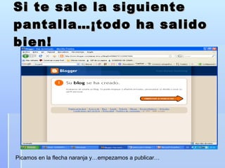 Si te sale la siguiente pantalla…¡todo ha salido bien! Picamos en la flecha naranja y…empezamos a publicar… 