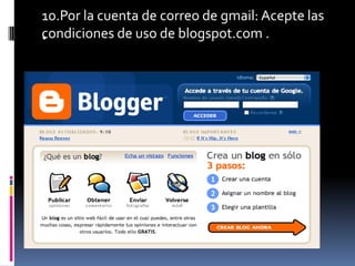 10.Por la cuenta de correo de gmail: Acepte las condiciones de uso de blogspot.com ..