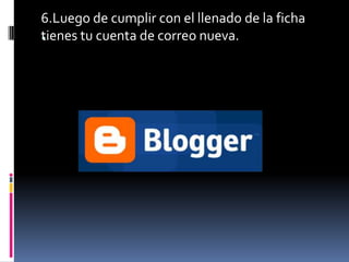 6.Luego de cumplir con el llenado de la ficha tienes tu cuenta de correo nueva..