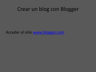 Crear un blog con Blogger


Acceder al sitio www.blogger.com
 