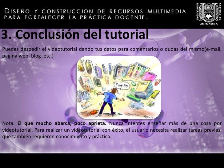 3. Contenido de videotutorial<br />Puede sonar feo pero imagina  en todo momento, que le escribes a un bebé, a un niño que...