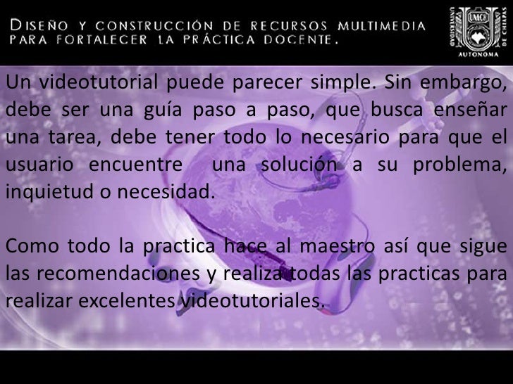 Introducción<br />Un videotutorial puede parecer simple. Sin embargo, debe ser una guía paso a paso, que busca enseñar una...