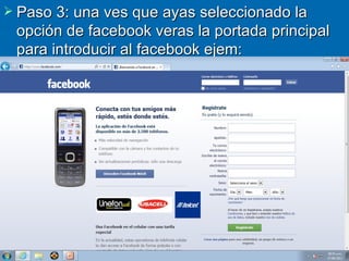  Paso 3: una ves que ayas seleccionado la
 opción de facebook veras la portada principal
 para introducir al facebook ejem:
 