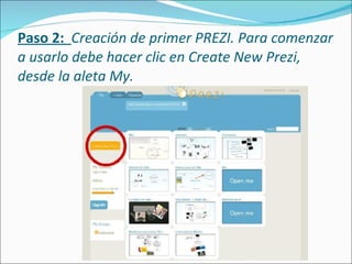 Paso 2:  Creación de primer PREZI. Para comenzar a usarlo debe hacer clic en Create New Prezi, desde la aleta My. 