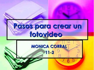 Pasos para crear un fotovideo   MONICA CORRAL  11-2 