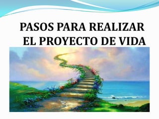PASOS PARA REALIZAR EL PROYECTO DE VIDA 