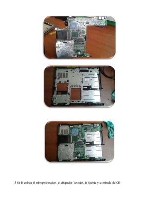 3 Se le coloca el microprocesador, el disipador de calor, la batería y la entrada de CD
 