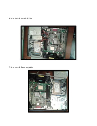 4 Se le retira la unidad de CD
5 Se le retira la fuente de poder
 