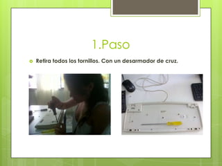 1.Paso


Retira todos los tornillos. Con un desarmador de cruz.

 