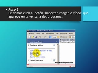 • Paso 2
Le damos click al botón "importar imagen o vídeo" que
aparece en la ventana del programa.
 