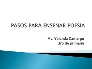 Ms: Yolanda Camargo
      3ro de primaria
 