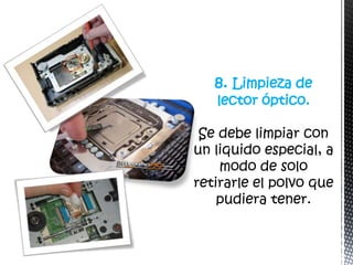 8. Limpieza de
lector óptico.
 