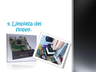 9. Limpieza del
    floppy.
 