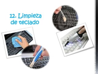 12. Limpieza
de teclado
 