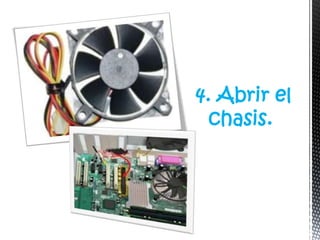 4. Abrir el
  chasis.
 