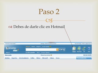 Debes de darle clic en HotmailPaso 2