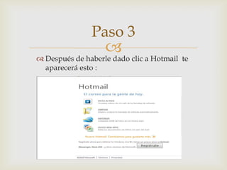 Paso 3Después de haberle dado clic a Hotmail  te aparecerá esto :