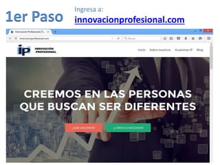 1er Paso
Ingresa a:
innovacionprofesional.com
 