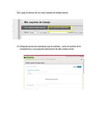 20) Luego le damos clic en crear carpeta de trabajo básica 
21) Después pones los caracteres que te solicitan , como el nombre de la competencia y una pequeña descripción de ella y ledas enviar 
 