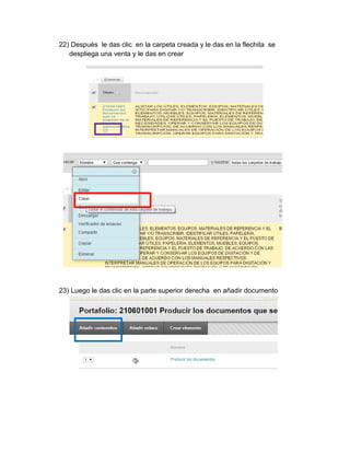 22) Después le das clic en la carpeta creada y le das en la flechita se despliega una venta y le das en crear 
23) Luego le das clic en la parte superior derecha en añadir documento  