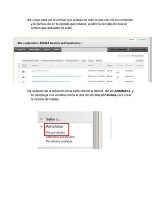 18) Luego para ver el archivo que acabas de subir le das clic mis en contenido y le damos clic en la carpeta que creaste, al abrir la carpeta ahí esta el archivo que acabaste de subir. 
19) Después de la izquierdo en la parte inferior le damos clic en portafolios y se despliega una ventana donde le das clic en mis portafolios para crear la carpeta de trabajo 
 