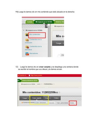 11) Luego le damos clic en mis contenido que está ubicado en la derecha 
12) Luego le damos clic en crear carpeta y se despliega una ventana donde se escribir el nombre que va a llevar y le damos enviar. 
 