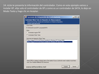 14. nLite te presenta la información del controlador. Como en este ejemplo vamos a
instalar XP, elijo solo el controlador de XP y como es un controlador de SATA, lo dejo en
Modo Texto y hago clic en Aceptar.
 