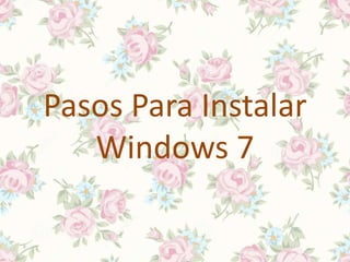 Pasos Para Instalar
Windows 7
 