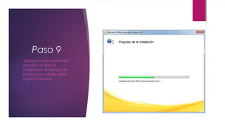 Paso 9
Aguarda unos momentos
mientras finaliza la
instalación. El tiempo de
instalación puede variar
según el equipo.
 