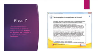 Paso 7
Lee atentamente los
Términos de la licencia,
marca la opción Acepto
los términos del contrato y
haz clic en el botón
Continuar.
 