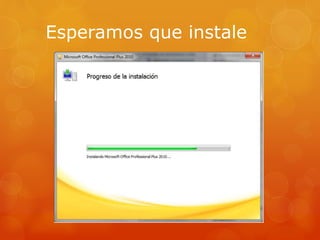 Esperamos que instale
 