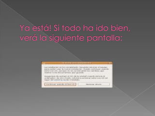 Ya está! Si todo ha ido bien, verá la siguiente pantalla: