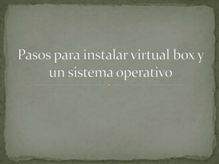 Pasos para instalar virtual box 