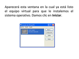 Aparecerá esta ventana en la cual ya está listo el equipo virtual para que le instalemos el sistema operativo. Damos clic en Iniciar.