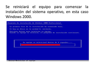 Se reiniciará el equipo para comenzar la instalación del sistema operativo, en esta caso Windows 2000. 