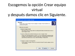 Escogemos la opción Crear equipo virtualy después damos clic en Siguiente.