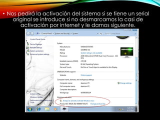 • Nos pedirá la activación del sistema si se tiene un serial
original se introduce si no desmarcamos la casi de
activación por internet y le damos siguiente.
 