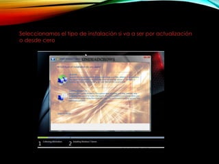 Seleccionamos el tipo de instalación si va a ser por actualización
o desde cero
 