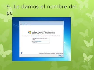 9. Le damos el nombre del
pc
 