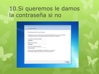 10.Si queremos le damos
la contraseña si no
 