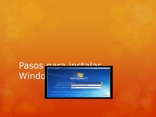 Pasos para instalar
Windows 7
 