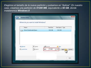 Elegimos el tamaño de la nueva partición y pulsamos en “Aplicar”. En nuestro
caso, creamos una partición de 51200 MB, equivalente a 50 GB, donde
instalaremos Windows 8
 